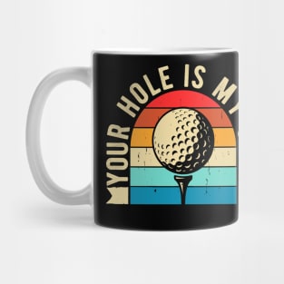 Your hole is my goal Funny Golfing Golf Golfer Mug